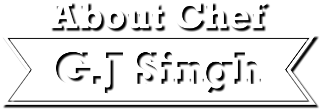 About Chef GJ Singh