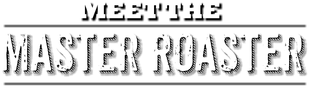Meet the Master Roaster
