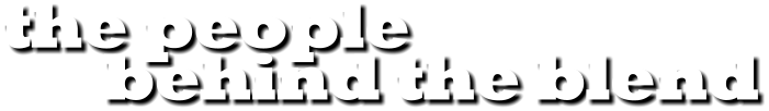 The people behind the blend